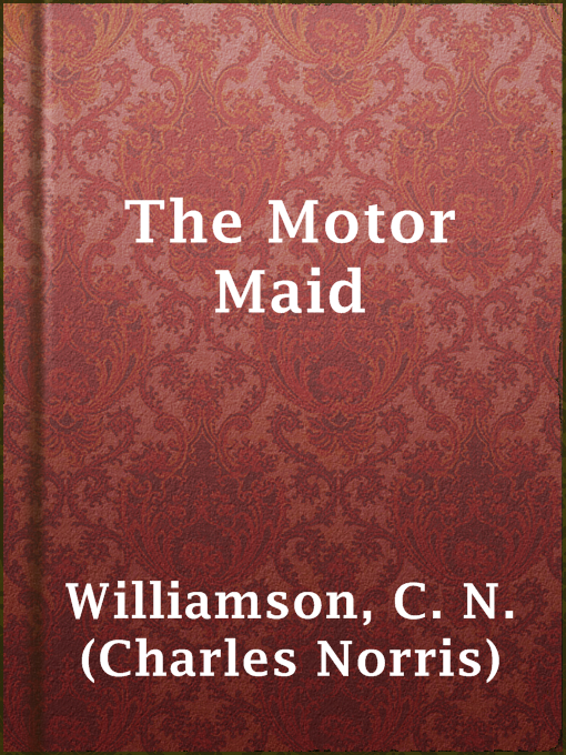 Title details for The Motor Maid by C. N. (Charles Norris) Williamson - Wait list